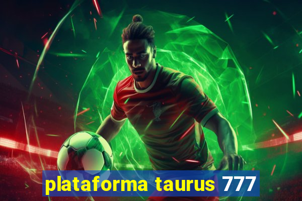 plataforma taurus 777